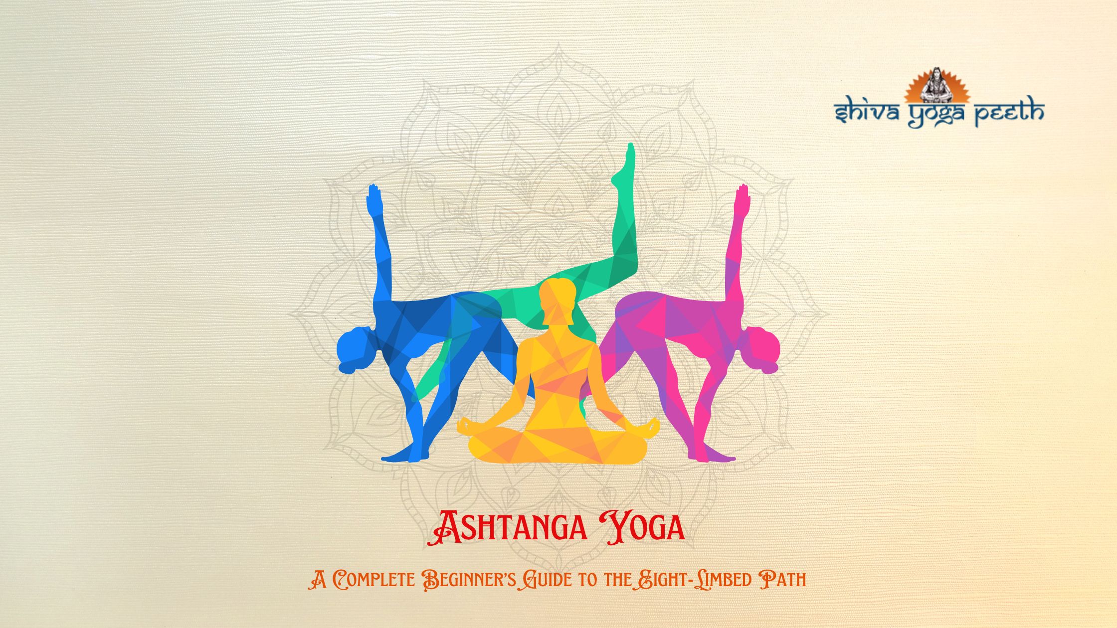 Ashtanga Yoga - Complete Beginner’s Guide to the Eight-Limbed Path