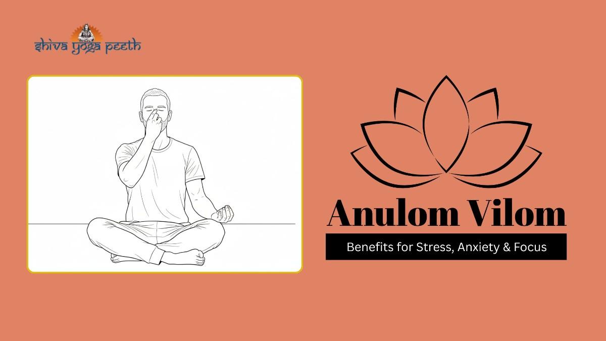 Anulom Vilom Benefits for Stress, Anxiety & Focus