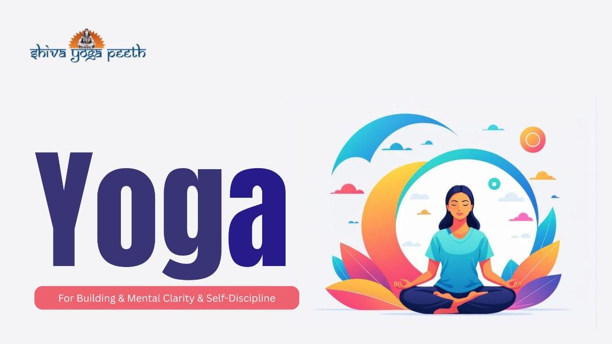 How-Yoga-Builds-Mental-Clarity-and-Self-Discipline